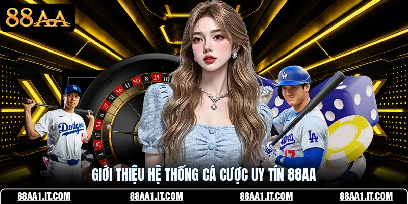 Giới thiệu hệ thống cá cược uy tín 88AA