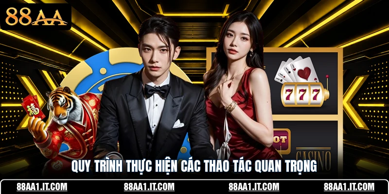 Quy trình thực hiện các thao tác quan trọng